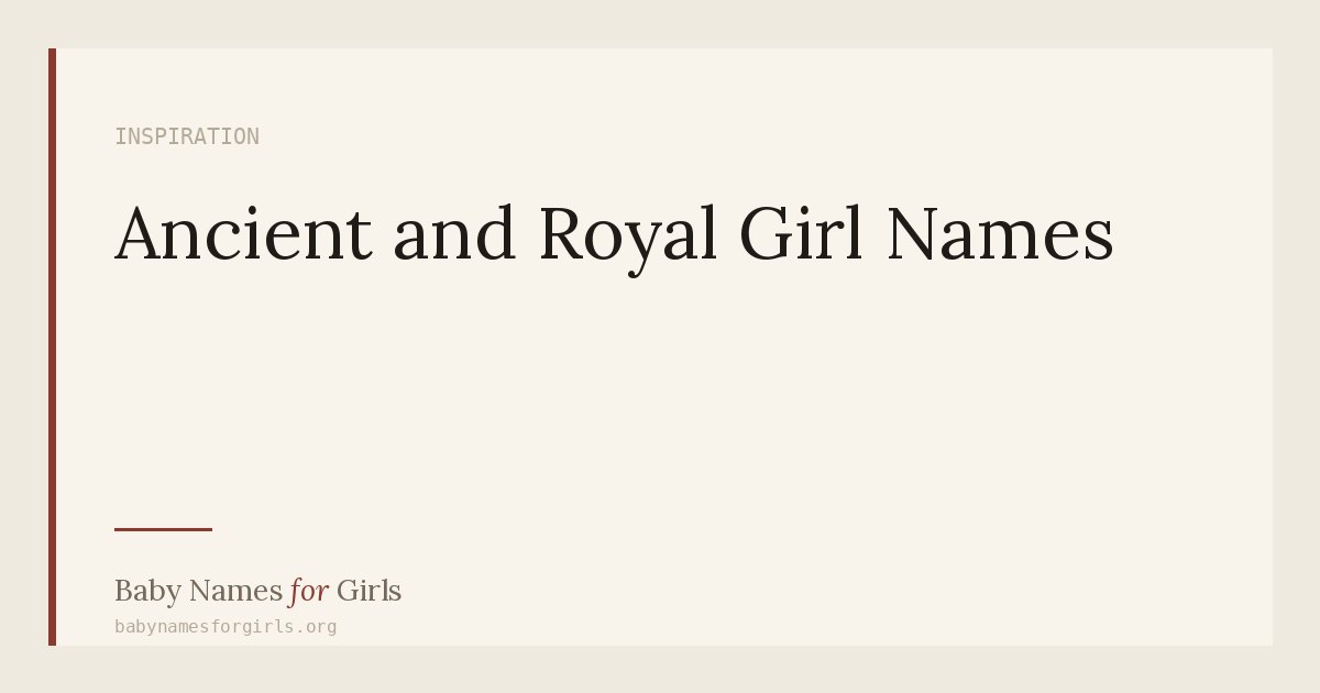 Ancient and Royal Girl Names